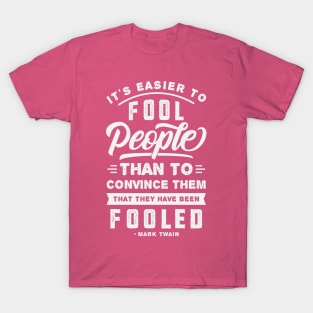 It's Easier To Fool People - Mark Twain Quote T-Shirt